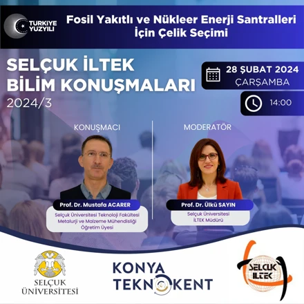 SELÇUK İLTEK BİLİM KONUŞMALARI'nın 2024/3: "Fosil Yakıtlı ve Nükleer Enerji Santralleri için Çelik Seçimi"